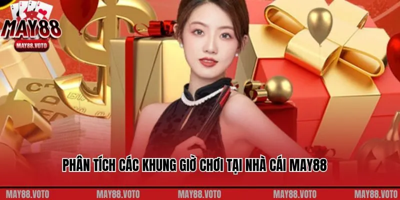 Phân tích các khung giờ chơi tại nhà cái May88