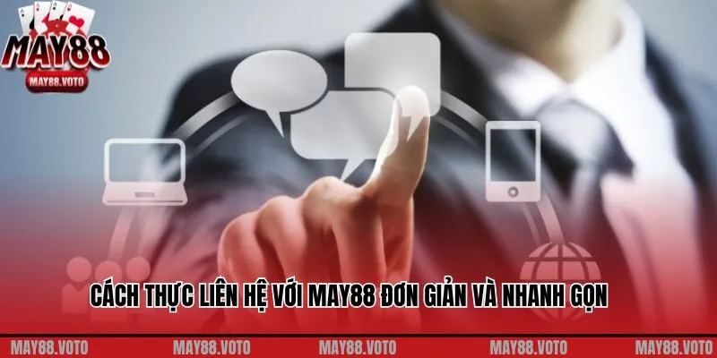 Cách thức liên hệ với May88 đơn giản và nhanh gọn
