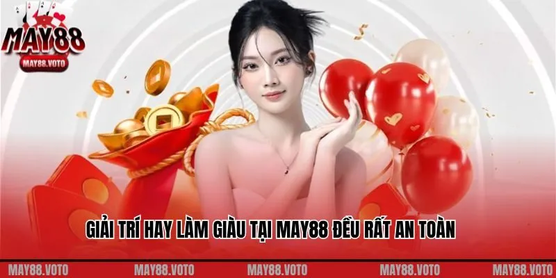 Giải trí hay làm giàu tại May88 đều rất an toàn