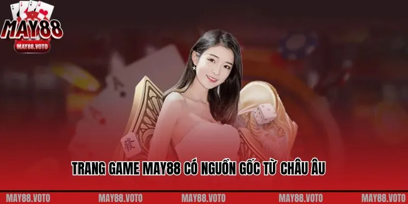 Trang game May88 có nguồn gốc từ châu Âu