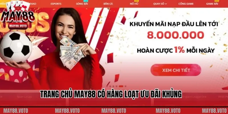 Trang chủ May88 có hàng loạt ưu đãi khủng