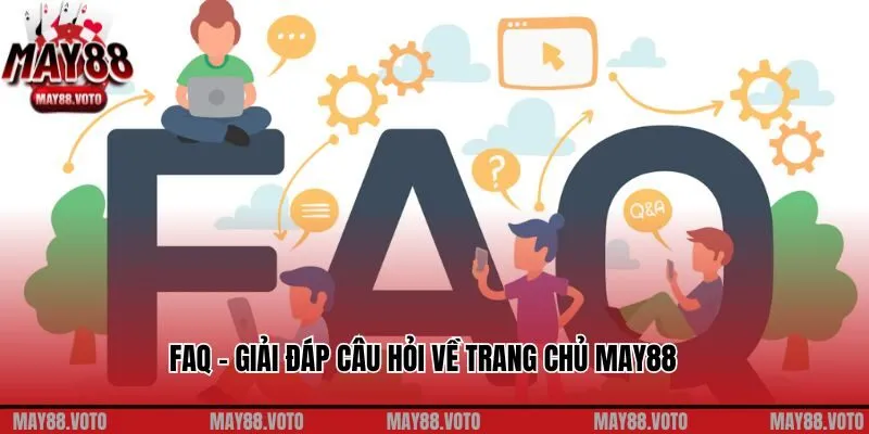 FAQ - Giải đáp câu hỏi về trang chủ May88